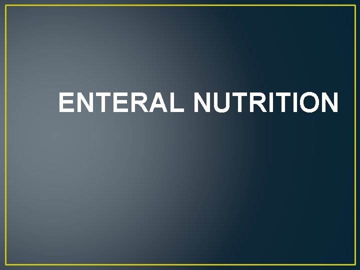 ENTERAL NUTRITION 