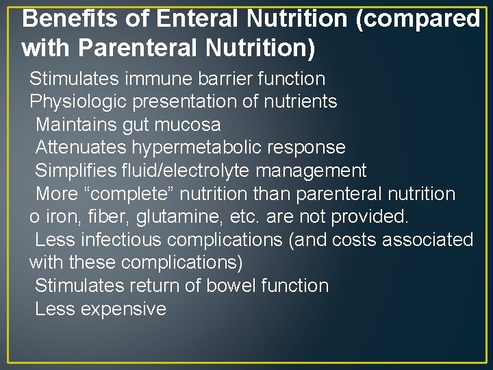 Benefits of Enteral Nutrition (compared with Parenteral Nutrition) Stimulates immune barrier function Physiologic presentation