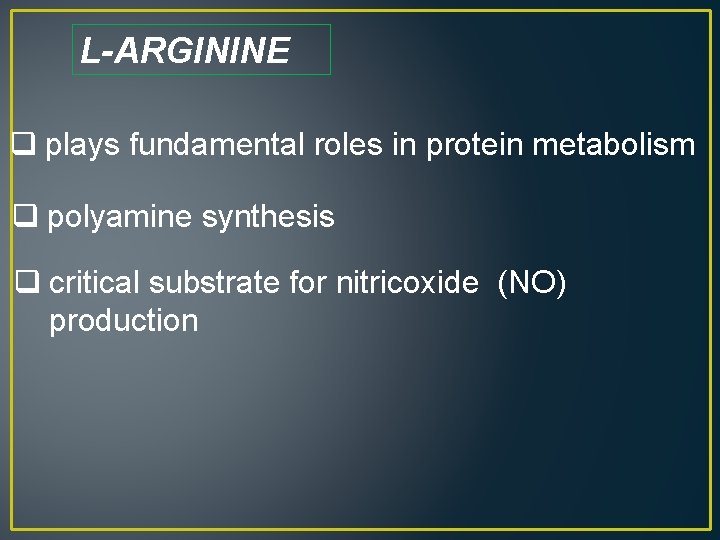 L-ARGININE q plays fundamental roles in protein metabolism q polyamine synthesis q critical substrate