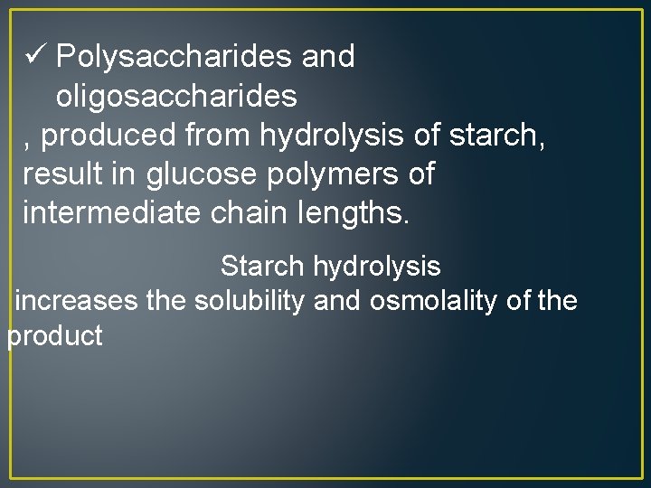 ü Polysaccharides and oligosaccharides , produced from hydrolysis of starch, result in glucose polymers