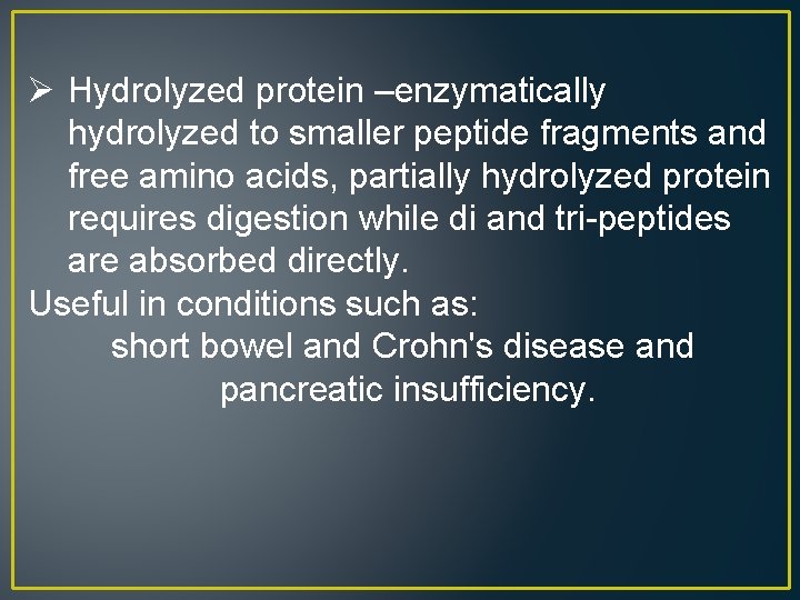 Ø Hydrolyzed protein –enzymatically hydrolyzed to smaller peptide fragments and free amino acids, partially