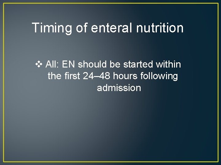 Timing of enteral nutrition v All: EN should be started within the first 24–