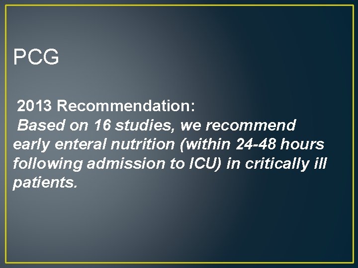 PCG 2013 Recommendation: Based on 16 studies, we recommend early enteral nutrition (within 24