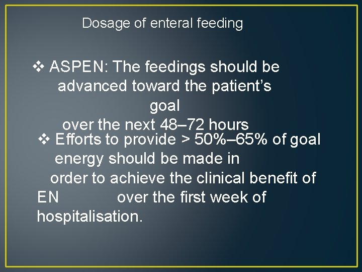 Dosage of enteral feeding v ASPEN: The feedings should be advanced toward the patient’s
