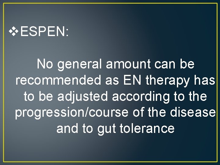 v. ESPEN: No general amount can be recommended as EN therapy has to be