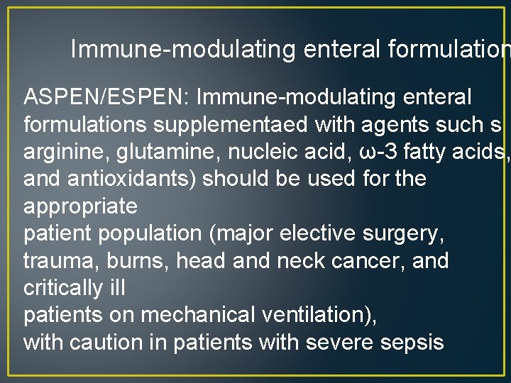 Immune-modulating enteral formulation ASPEN/ESPEN: Immune-modulating enteral formulations supplementaed with agents such s arginine, glutamine,