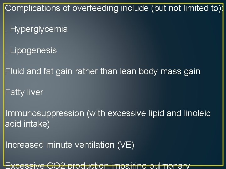 Complications of overfeeding include (but not limited to): . Hyperglycemia . Lipogenesis Fluid and