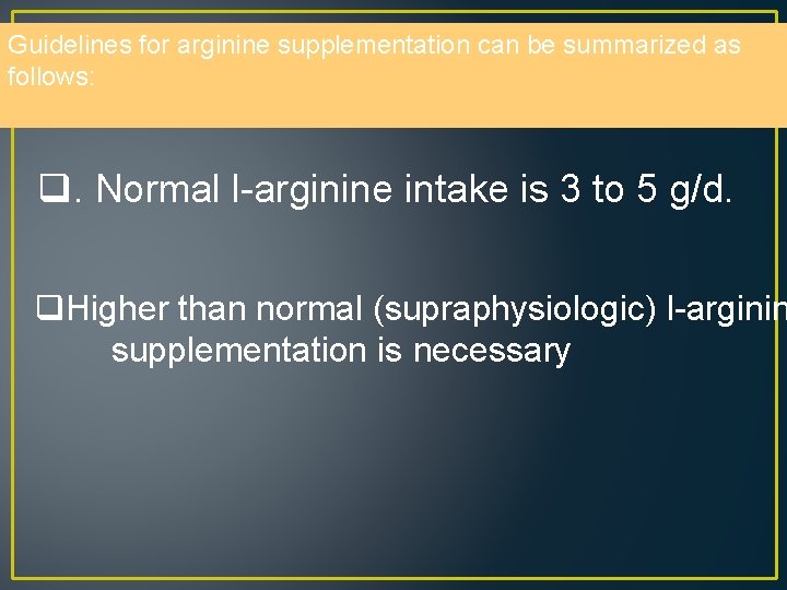 Guidelines for arginine supplementation can be summarized as follows: q. Normal l-arginine intake is