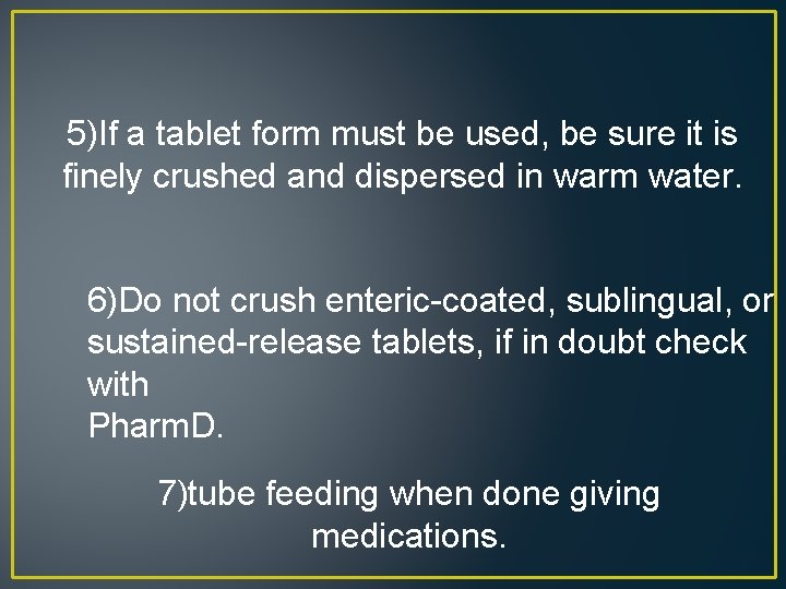 5)If a tablet form must be used, be sure it is finely crushed and