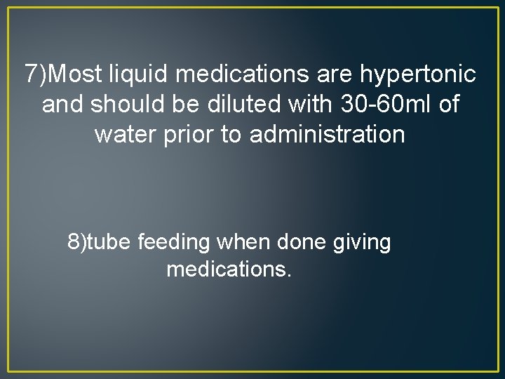 7)Most liquid medications are hypertonic and should be diluted with 30 -60 ml of