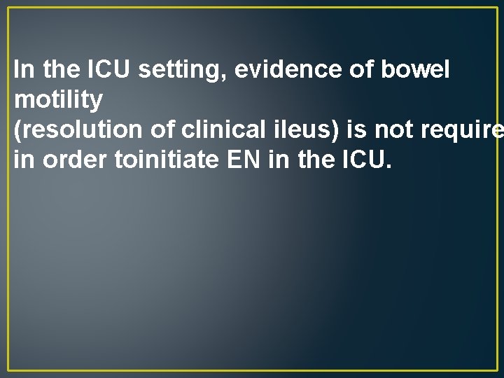 In the ICU setting, evidence of bowel motility (resolution of clinical ileus) is not