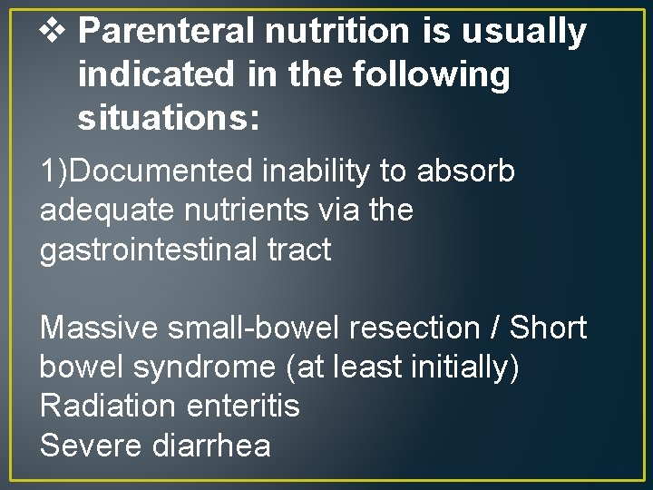 v Parenteral nutrition is usually indicated in the following situations: 1)Documented inability to absorb