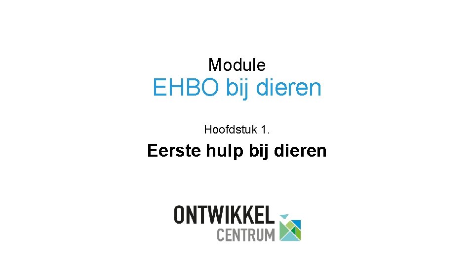 Module EHBO bij dieren Hoofdstuk 1. Eerste hulp bij dieren 