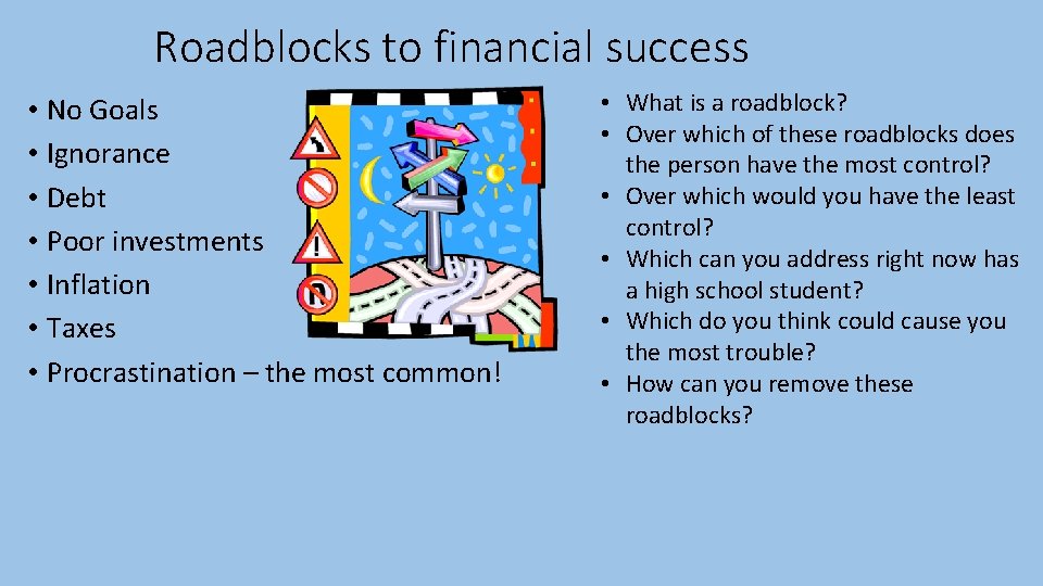 Roadblocks to financial success • No Goals • Ignorance • Debt • Poor investments