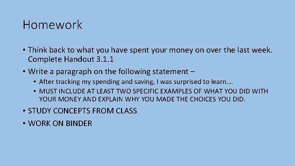 Homework • Think back to what you have spent your money on over the