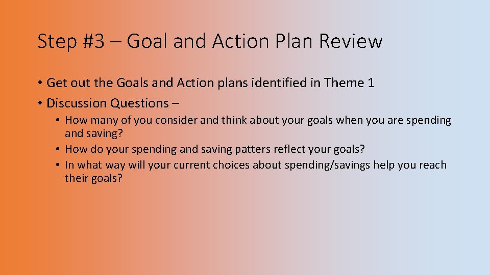 Step #3 – Goal and Action Plan Review • Get out the Goals and