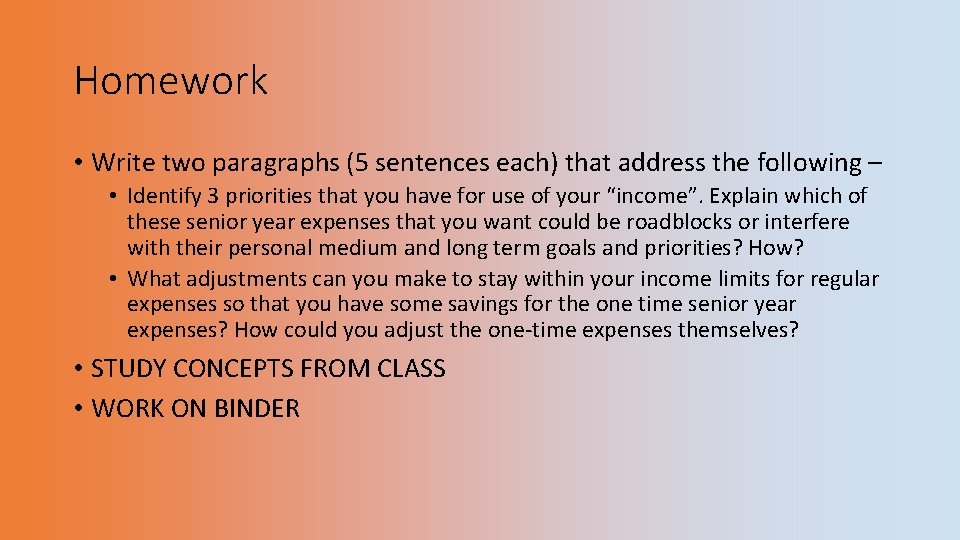 Homework • Write two paragraphs (5 sentences each) that address the following – •