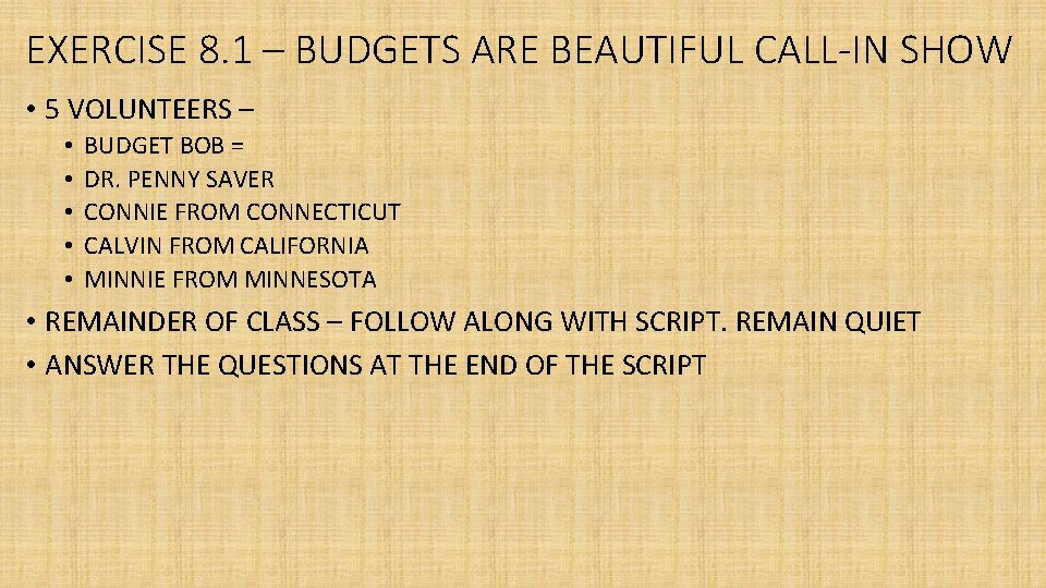EXERCISE 8. 1 – BUDGETS ARE BEAUTIFUL CALL-IN SHOW • 5 VOLUNTEERS – •