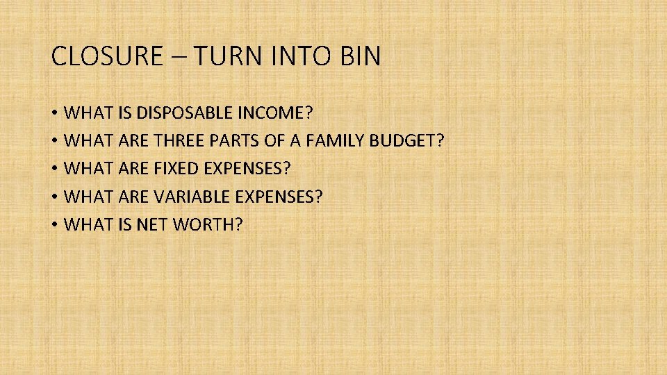 CLOSURE – TURN INTO BIN • WHAT IS DISPOSABLE INCOME? • WHAT ARE THREE