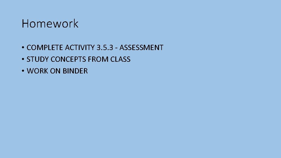 Homework • COMPLETE ACTIVITY 3. 5. 3 - ASSESSMENT • STUDY CONCEPTS FROM CLASS