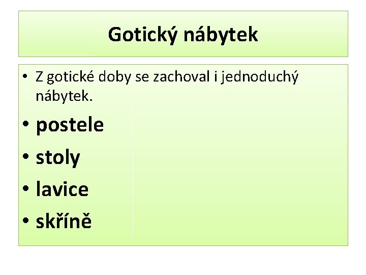 Gotický nábytek • Z gotické doby se zachoval i jednoduchý nábytek. • postele •