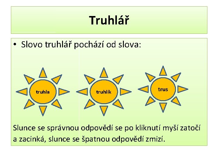 Truhlář • Slovo truhlář pochází od slova: truhla truhlík trus Slunce se správnou odpovědí