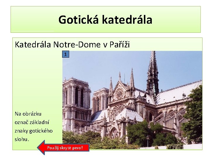 Gotická katedrála Katedrála Notre-Dome v Paříži 1 Na obrázku označ základní znaky gotického slohu.