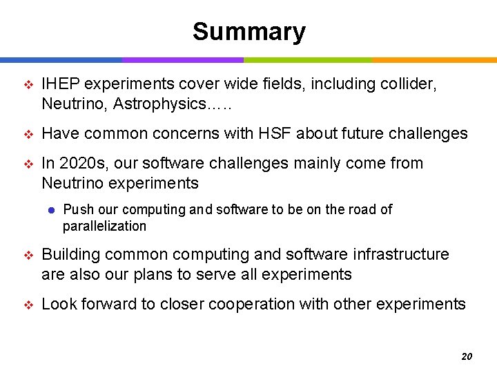 Summary v IHEP experiments cover wide fields, including collider, Neutrino, Astrophysics…. . v Have