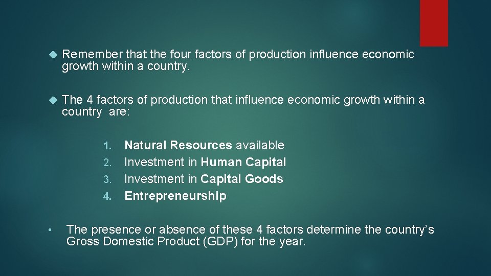  Remember that the four factors of production influence economic growth within a country.