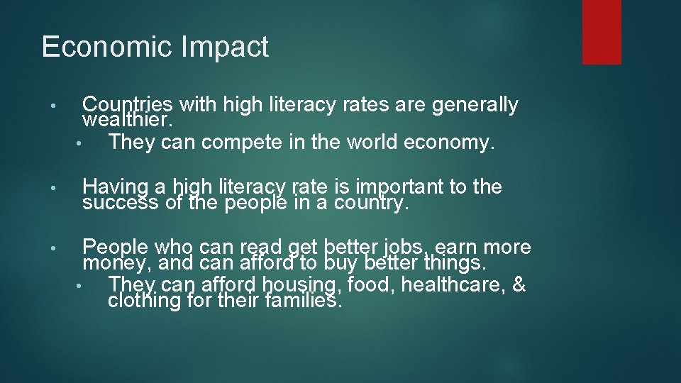 Economic Impact • Countries with high literacy rates are generally wealthier. • They can