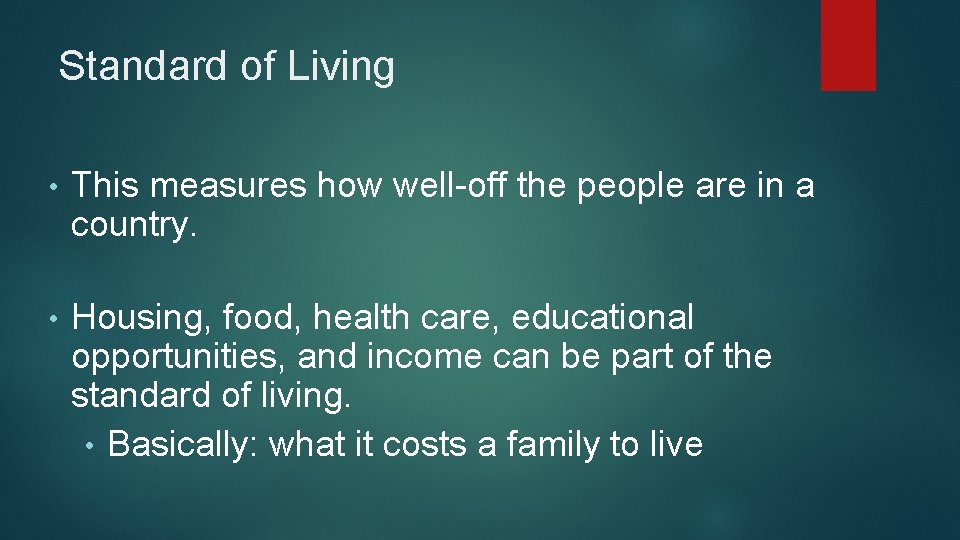 Standard of Living • This measures how well-off the people are in a country.