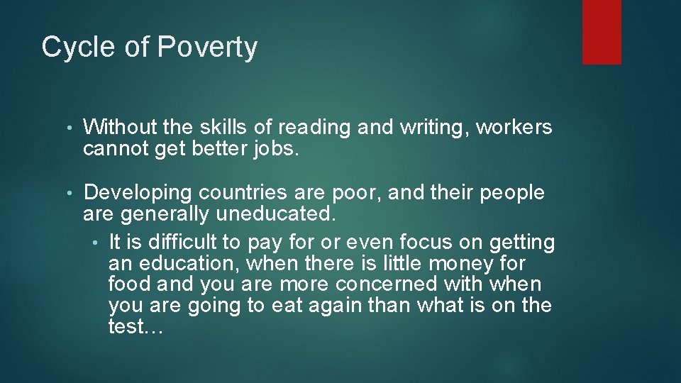 Cycle of Poverty • Without the skills of reading and writing, workers cannot get