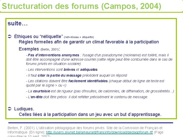 Structuration des forums (Campos, 2004) suite… Éthiques ou “nétiquette” (net=réseau + etiquette) Régles formelles