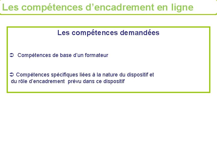 Les compétences d’encadrement en ligne Les compétences demandées Compétences de base d’un formateur Compétences