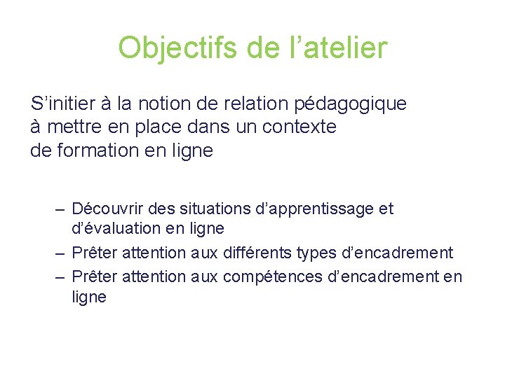 Objectifs de l’atelier S’initier à la notion de relation pédagogique à mettre en place