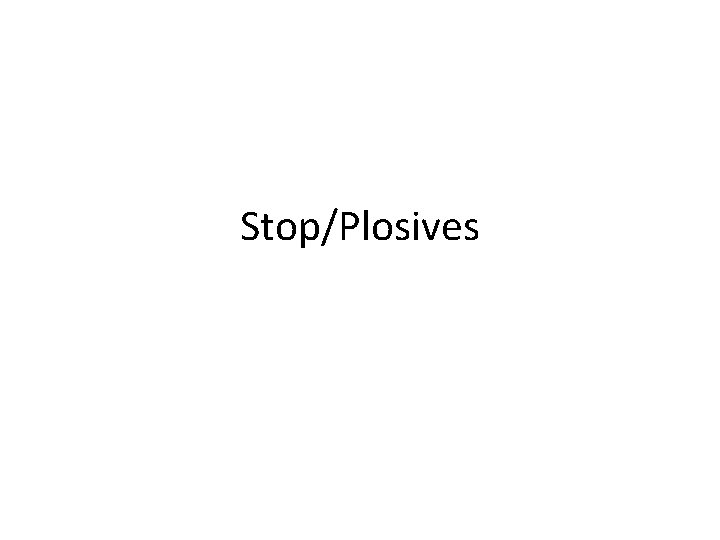 Stop/Plosives 