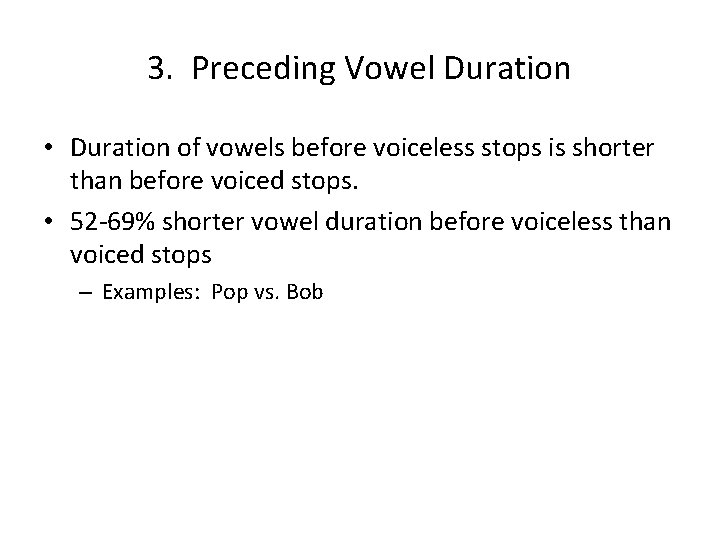3. Preceding Vowel Duration • Duration of vowels before voiceless stops is shorter than