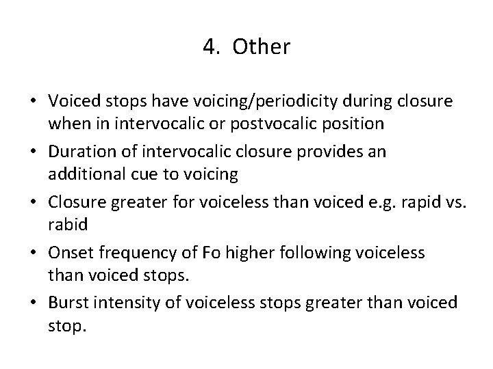 4. Other • Voiced stops have voicing/periodicity during closure when in intervocalic or postvocalic