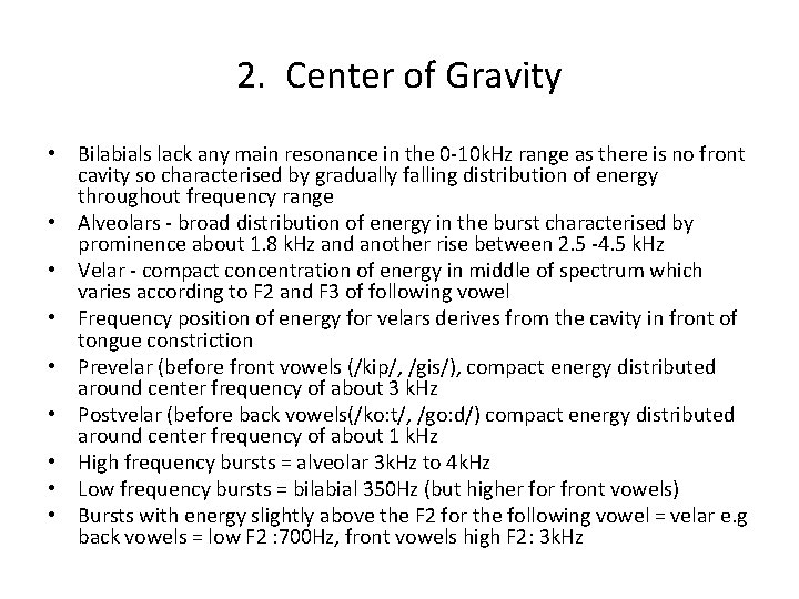 2. Center of Gravity • Bilabials lack any main resonance in the 0 -10