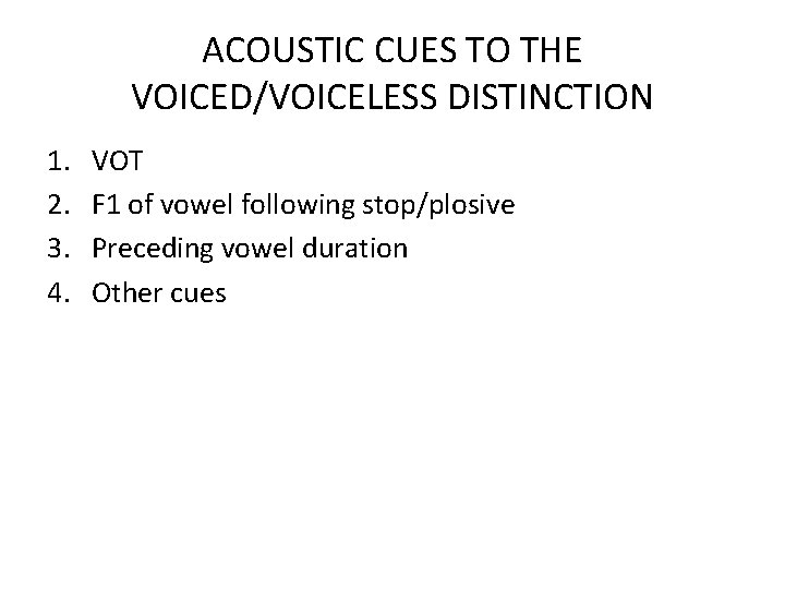 ACOUSTIC CUES TO THE VOICED/VOICELESS DISTINCTION 1. 2. 3. 4. VOT F 1 of