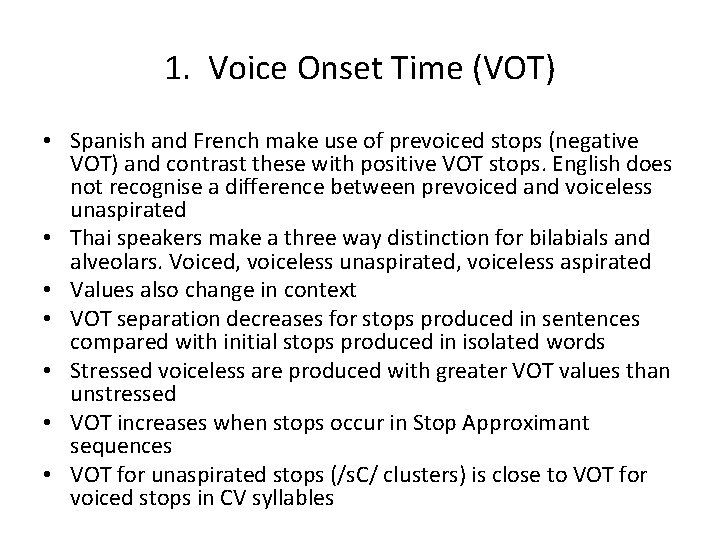 1. Voice Onset Time (VOT) • Spanish and French make use of prevoiced stops