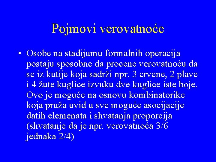 Pojmovi verovatnoće • Osobe na stadijumu formalnih operacija postaju sposobne da procene verovatnoću da Pojmovi verovatnoće • Osobe na stadijumu formalnih operacija postaju sposobne da procene verovatnoću da