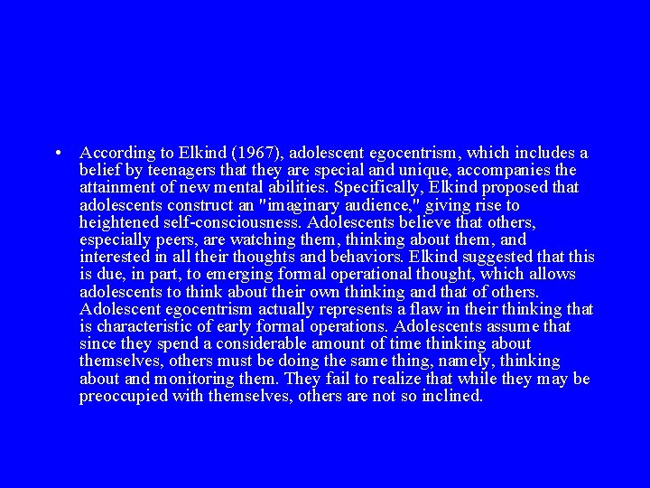 • According to Elkind (1967), adolescent egocentrism, which includes a belief by teenagers • According to Elkind (1967), adolescent egocentrism, which includes a belief by teenagers