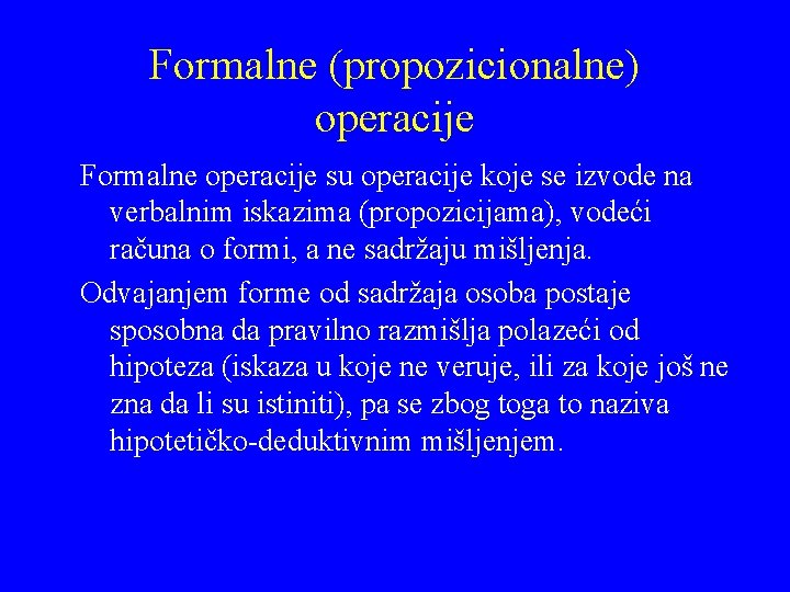 Formalne (propozicionalne) operacije Formalne operacije su operacije koje se izvode na verbalnim iskazima (propozicijama), Formalne (propozicionalne) operacije Formalne operacije su operacije koje se izvode na verbalnim iskazima (propozicijama),