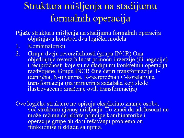 Struktura mišljenja na stadijumu formalnih operacija Pijaže strukturu mišljenja na stadijumu formalnih operacija objašnjava