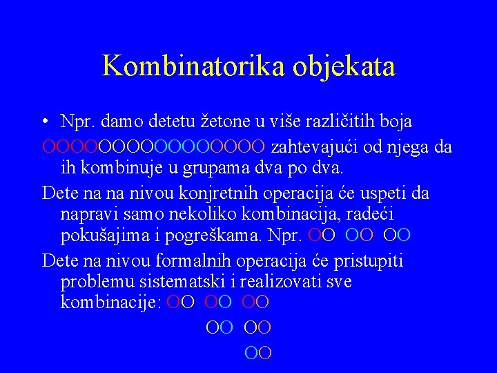 Kombinatorika objekata • Npr. damo detetu žetone u više različitih boja OOOOOOOO zahtevajući od