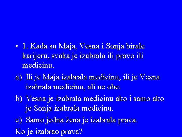• 1. Kada su Maja, Vesna i Sonja birale karijeru, svaka je izabrala • 1. Kada su Maja, Vesna i Sonja birale karijeru, svaka je izabrala