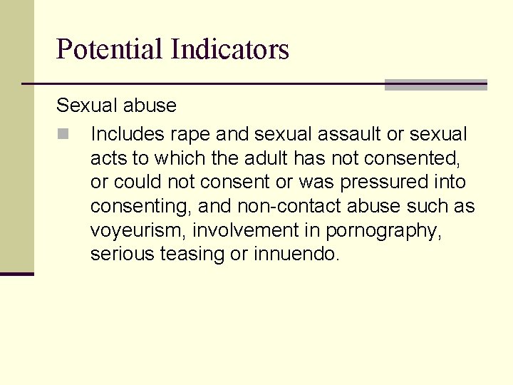 Potential Indicators Sexual abuse n Includes rape and sexual assault or sexual acts to