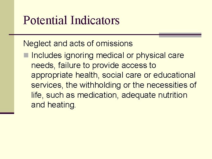 Potential Indicators Neglect and acts of omissions n Includes ignoring medical or physical care