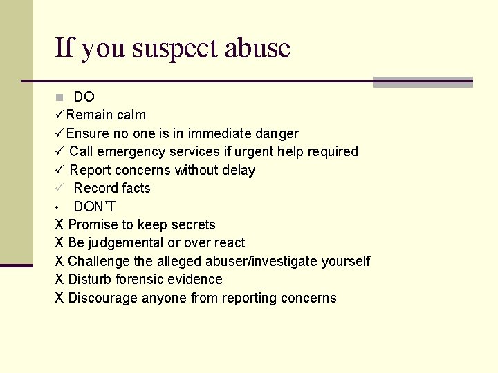 If you suspect abuse n DO Remain calm Ensure no one is in immediate